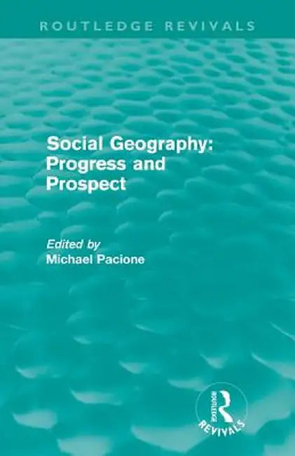 Social Geography (Routledge Revivals): Progress and Prospect by Michael Pacione