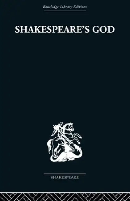 Shakespeare's God: The Role of Religion in the Tragedies by Ivor Morris