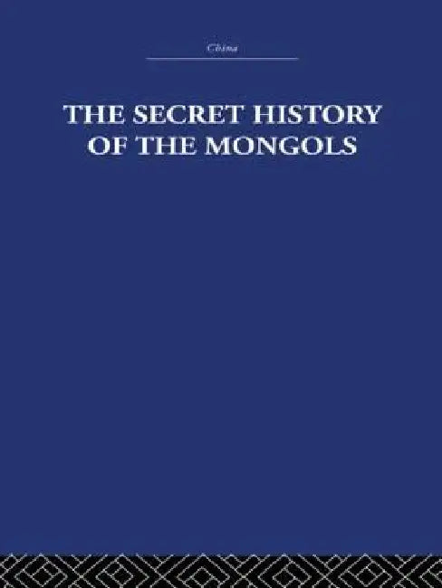 The Secret History of the Mongols: And Other Pieces by Arthur Waley