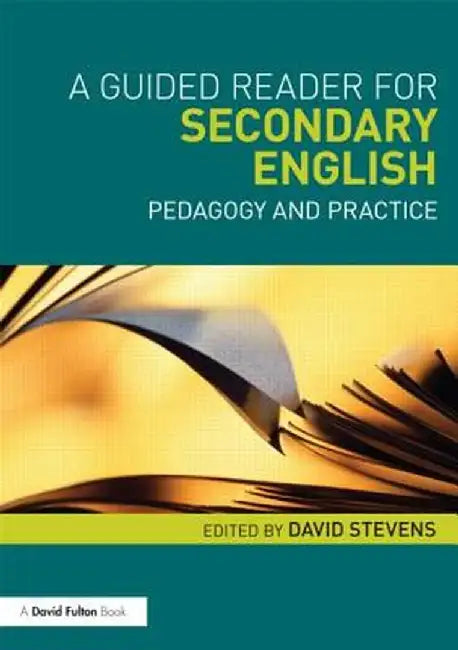 A Guided Reader for Secondary English: Pedagogy and practice by David Stevens
