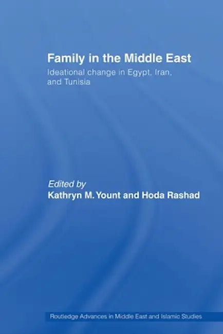 Family in the Middle East: Ideational Change in Egypt, Iran and Tunisia by Kathryn M. Yount