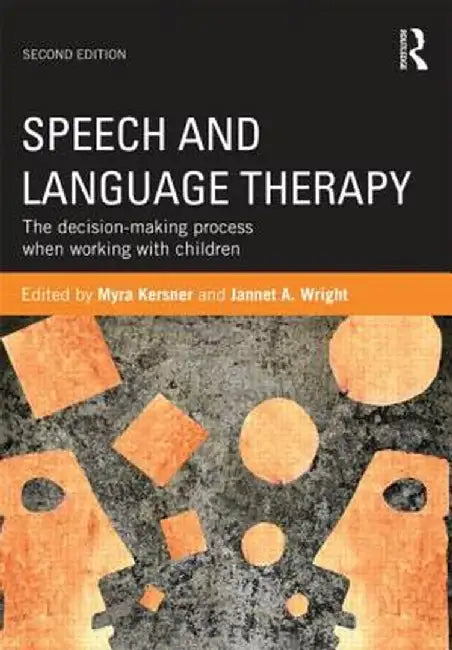 Speech and Language Therapy: The Decision-Making Process When Working with Children by Myra Kersner