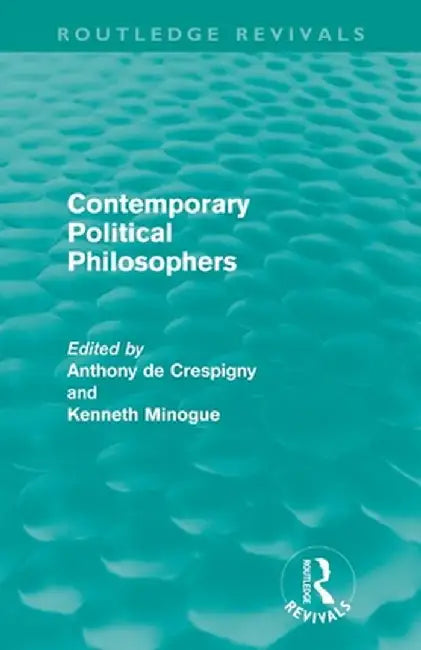 Contemporary Political Philosophers (Routledge Revivals) by Kenneth Minogue