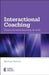 Interactional Coaching: Choice-Focused Learning at Work by Michael Harvey
