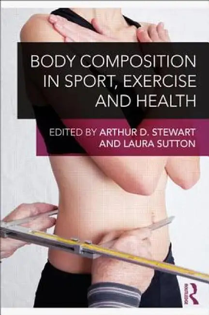 Body Composition in Sport, Exercise and Health by Arthur Stewart