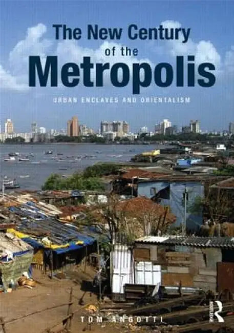 The New Century of the Metropolis: Urban Enclaves and Orientalism by Tom Angotti
