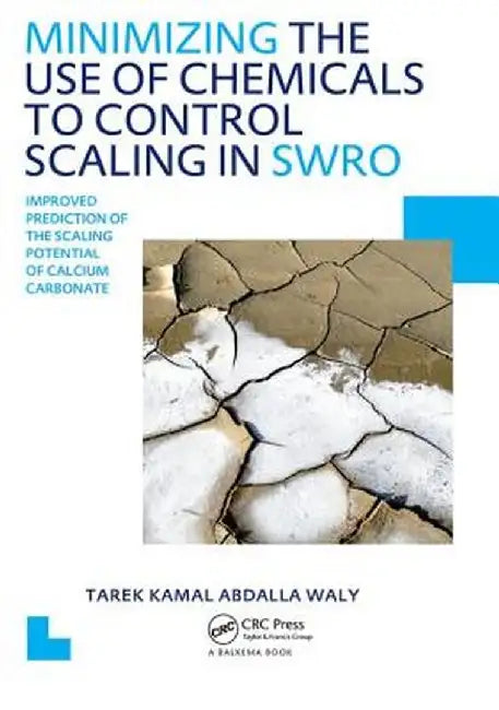 Minimizing The Use Of Chemicals To Control Scaling In Sea Water Reverse Osmosis: Improved Prediction of the Scaling Potential of Calcium Carbonate, UNESCO-IHE PhD Thesis by Tarek Kamal Abdalla Waly