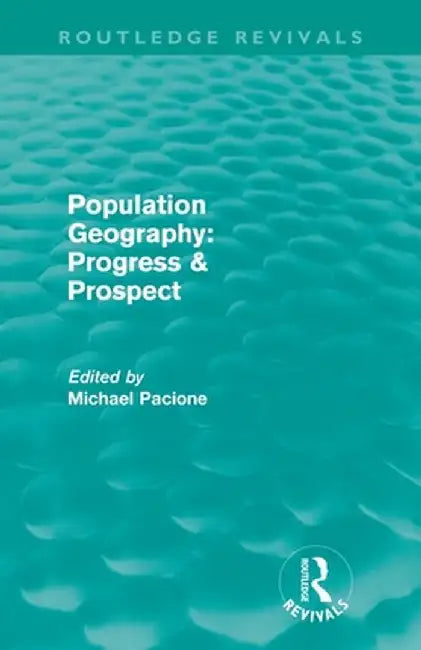 Population Geography: Progress & Prospect (Routledge Revivals) by Michael Pacione