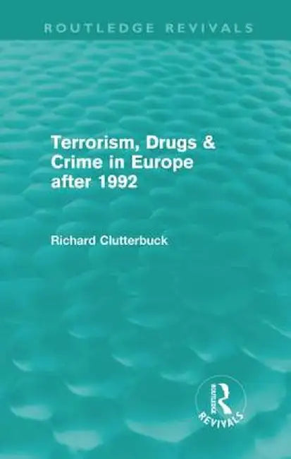 Terrorism, Drugs & Crime in Europe After 1992 by Richard Clutterbuck