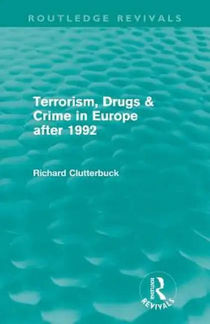 Terrorism, Drugs & Crime in Europe After 1992 by Richard Clutterbuck