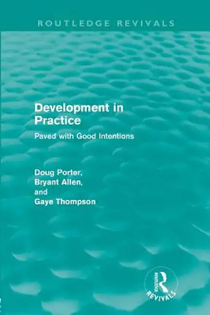 Development in Practice (Routledge Revivals): Paved with Good Intentions by Doug Porter