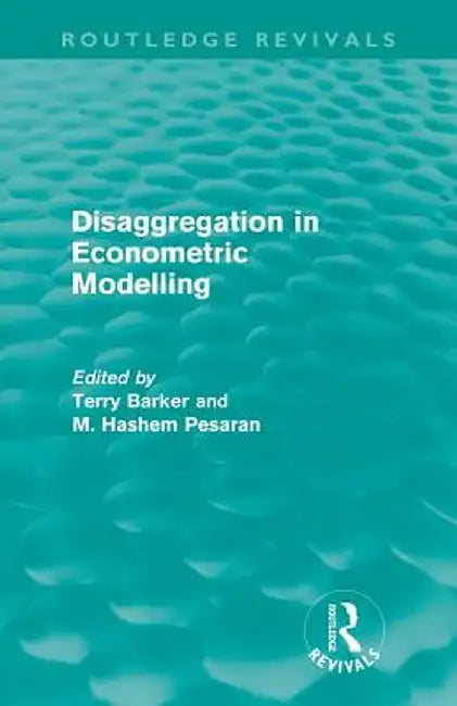 Disaggregation in Econometric Modelling (Routledge Revivals) by Terry Barker