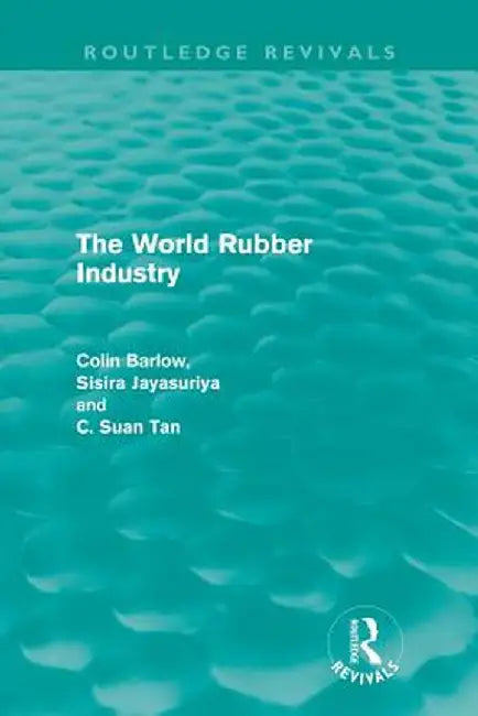 The World Rubber Industry (Routledge Revivals) by Colin Barlow