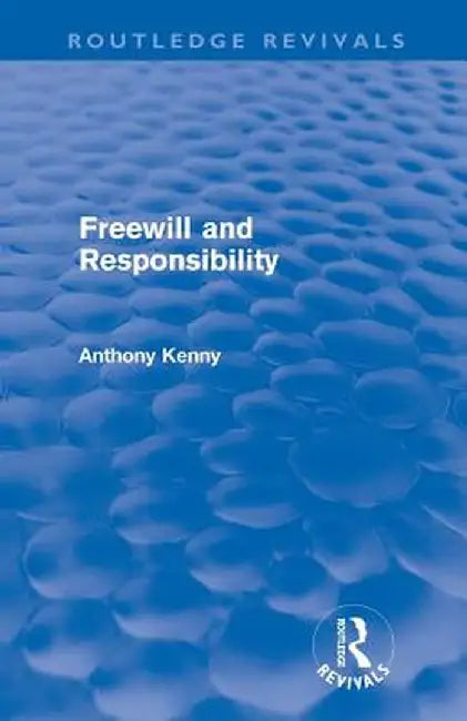 Freewill and Responsibility by Anthony Kenny