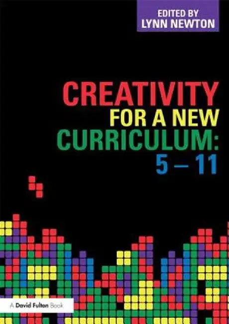 Creativity for a New Curriculum: 5-11 by Lynn D Newton