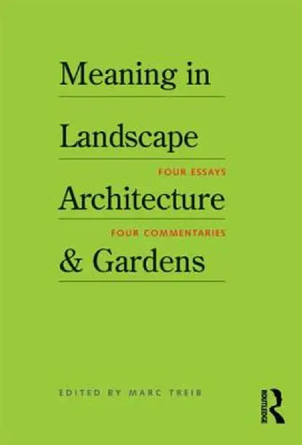 Meaning in Landscape Architecture and Gardens by Marc Treib