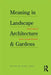 Meaning in Landscape Architecture and Gardens by Marc Treib
