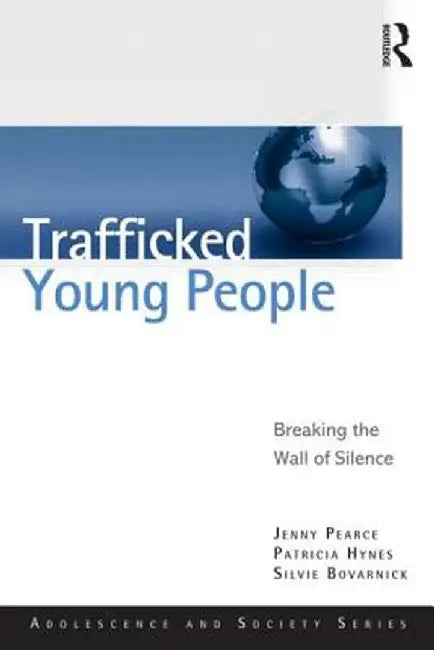 Trafficked Young People: Breaking the Wall of Silence by Jenny J. Pearce