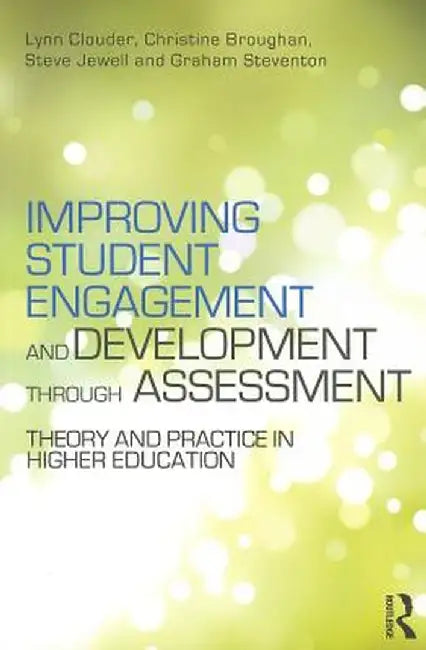 Improving Student Engagement and Development through Assessment: Theory and practice in higher education by Lynn Clouder
