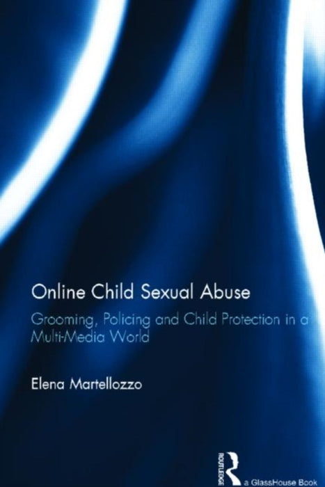 Online Child Sexual Abuse: Grooming, Policing and Child Protection in a Multi-Media World by Elena Martellozzo