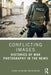 Conflicting Images: Histories of War Photography in the News by Stuart Allan