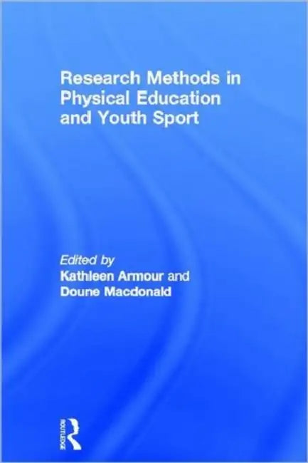 Research Methods in Physical Education and Youth Sport by Kathleen Armour, Doune MacDonald