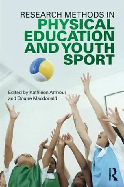 Research Methods in Physical Education and Youth Sport by Kathleen Armour