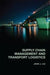 Supply Chain Management and Transport Logistics by John Liu