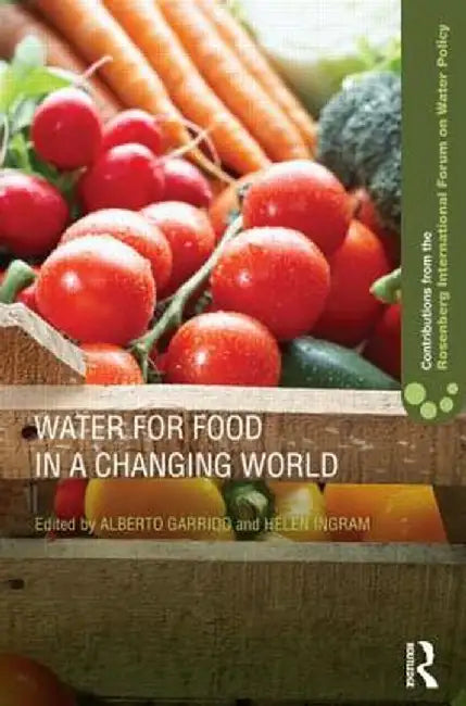 Water for Food in a Changing World by Alberto Garrido