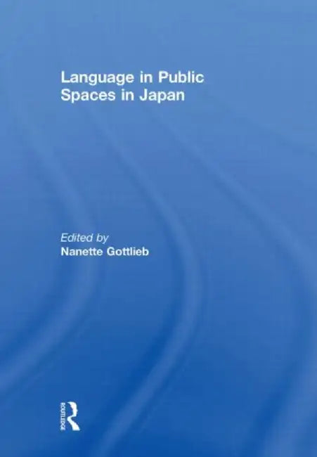 Language in Public Spaces in Japan by Nanette Gottlieb