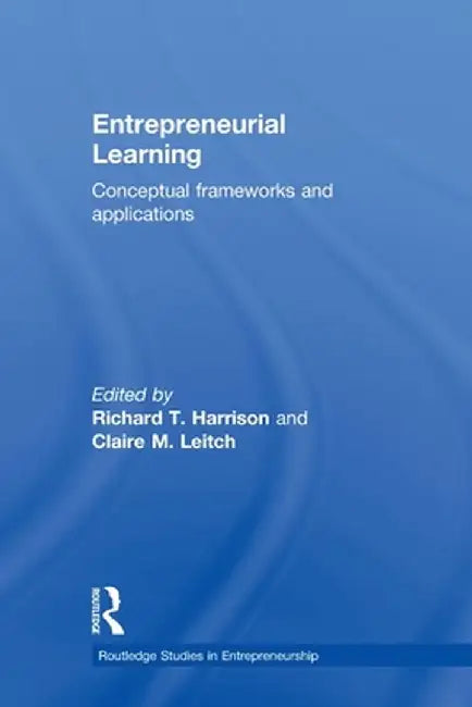 Entrepreneurial Learning: Conceptual Frameworks and Applications by Richard Harrison