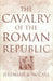 The Cavalry of the Roman Republic by Jeremiah B. McCall