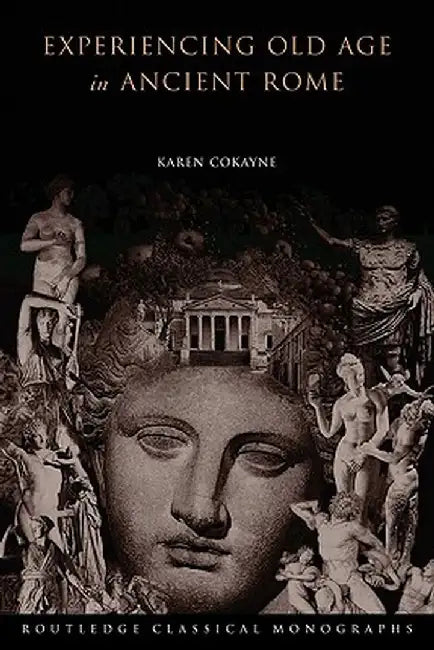 Experiencing Old Age in Ancient Rome by Karen Cokayne