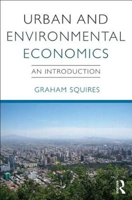 Urban and Environmental Economics: An Introduction by Graham Squires