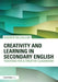 Creativity and Learning in Secondary English: Teaching for a creative classroom by Andrew McCallum