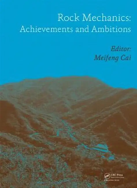 Rock Mechanics: Achievements and Ambitions by Meifeng Cai