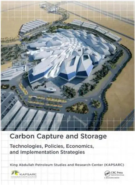 Carbon Capture And Storage: Technologies, Policies, Economics, and Implementation Strategies by King Abdullah Petroleum Studies, Saud M. Al-Fattah, Murad F. Barghouty