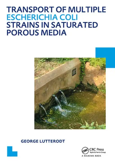 Transport of Multiple Escherichia Coli Strains in Saturated Porous Media: Unesco-Ihe PhD Thesis by George Lutterodt