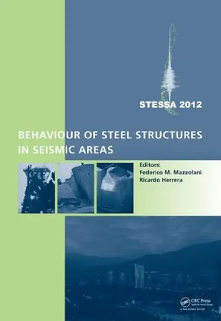 Behaviour of Steel Structures in Seismic Areas: Stessa 2012 by Federico Mazzolani