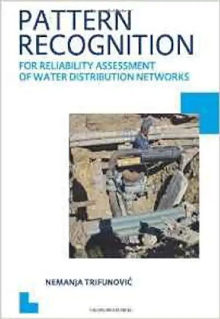 Pattern Recognition For Reliability Assessment Of Water Distribution Networks: UNESCO-IHE PhD Thesis by N. Trifunovic