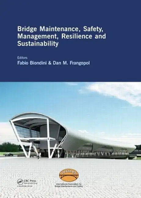 Bridge Maintenance, Safety, Management, Resilience and Sustainability: Proceedings of the Sixth International Iabmas Conference, Stresa, Lake Maggiore by Fabio Biondini