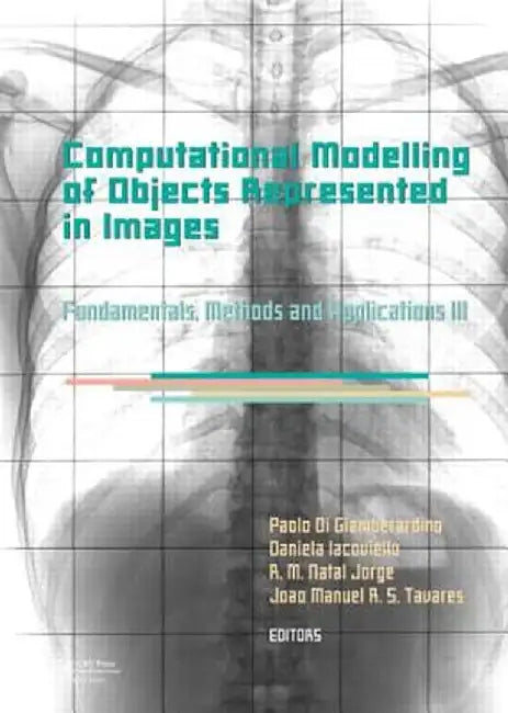 Computational Modelling of Objects Represented in Images III: Fundamentals, Methods and Applications by Paolo Di Giamberardino