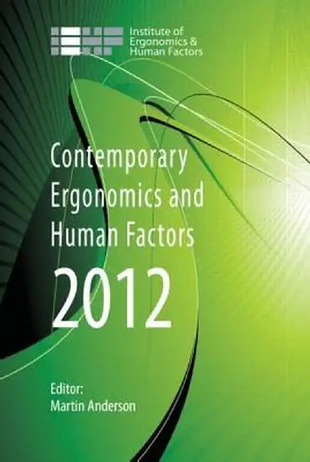 Contemporary Ergonomics and Human Factors 2012: Proceedings of the International Conference on Ergonomics & Human Factors 2012, Blackpool, Uk, 16-19 A by Martin Anderson