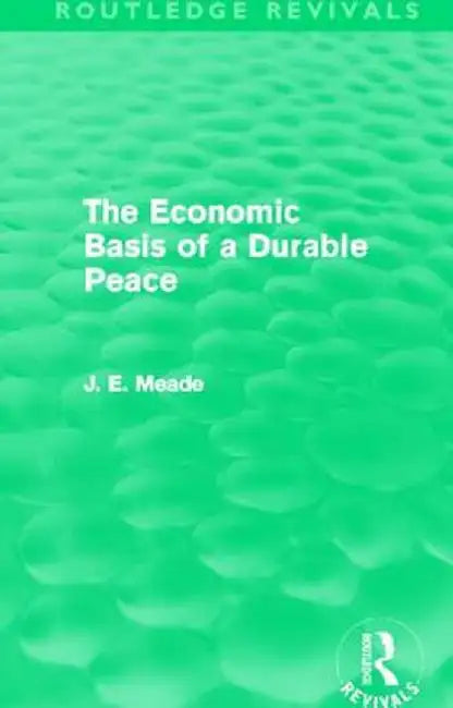 The Economic Basis of a Durable Peace (Routledge Revivals) by James E. Meade