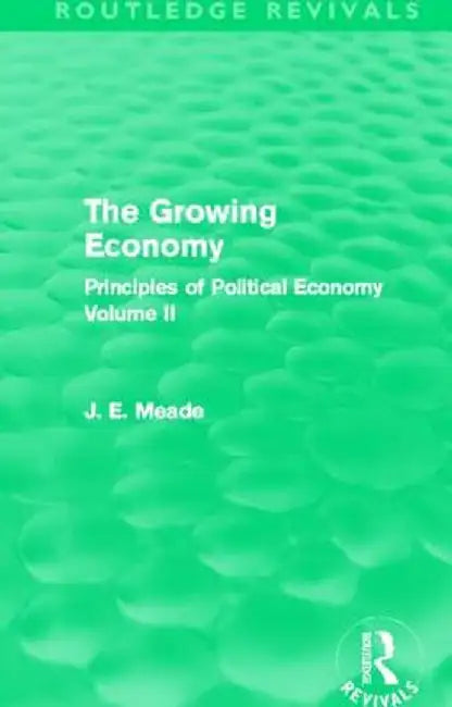 The Growing Economy: Principles of Political Economy Volume II by James E. Meade