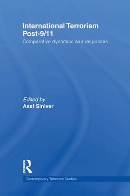 International Terrorism Post-9/11: Comparative Dynamics and Responses by Asaf Siniver