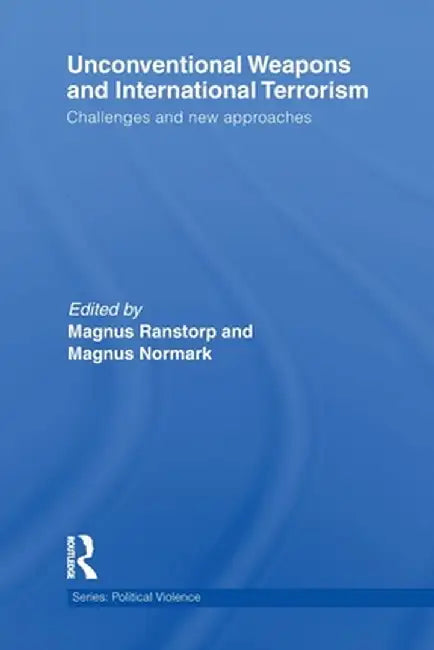 Unconventional Weapons and International Terrorism: Challenges and New Approaches by Magnus Ranstorp