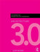 Architecture 3.0: The Disruptive Design Practice Handbook by Cliff Moser