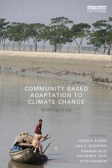 Community Based Adaptation To Climate Change: Scaling It Up by Jessica Ayers
