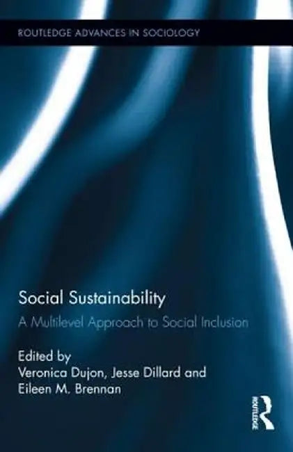 Social Sustainability: A Multilevel Approach to Social Inclusion by Veronica Dujon